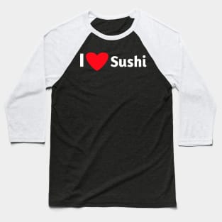 I love sushi for sushi lovers Baseball T-Shirt